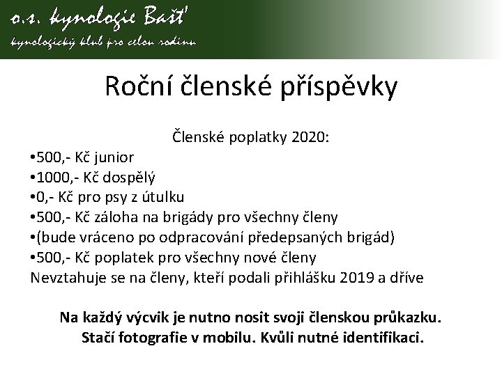 Roční členské příspěvky Členské poplatky 2020: • 500, - Kč junior • 1000, -