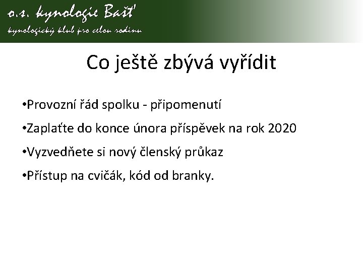 Co ještě zbývá vyřídit • Provozní řád spolku - připomenutí • Zaplaťte do konce