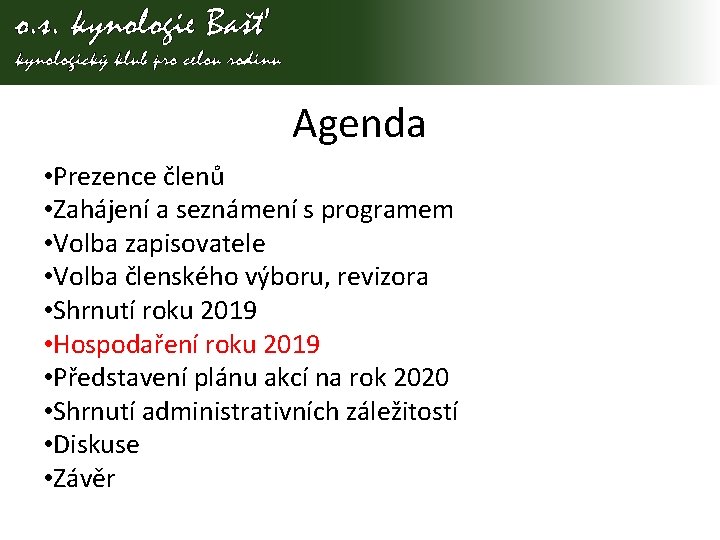 Agenda • Prezence členů • Zahájení a seznámení s programem • Volba zapisovatele •