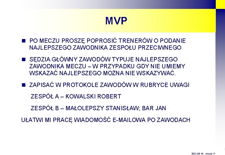 MVP n PO MECZU PROSZĘ POPROSIĆ TRENERÓW O PODANIE NAJLEPSZEGO ZAWODNIKA ZESPOŁU PRZECIWNEGO n MVP n PO MECZU PROSZĘ POPROSIĆ TRENERÓW O PODANIE NAJLEPSZEGO ZAWODNIKA ZESPOŁU PRZECIWNEGO n