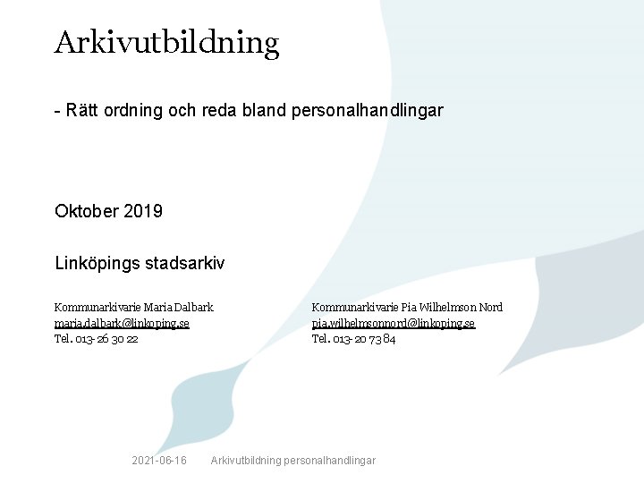 Arkivutbildning - Rätt ordning och reda bland personalhandlingar Oktober 2019 Linköpings stadsarkiv Kommunarkivarie Maria
