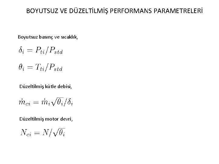 BOYUTSUZ VE DÜZELTİLMİŞ PERFORMANS PARAMETRELERİ Boyutsuz basınç ve sıcaklık, Düzeltilmiş kütle debisi, Düzeltilmiş motor