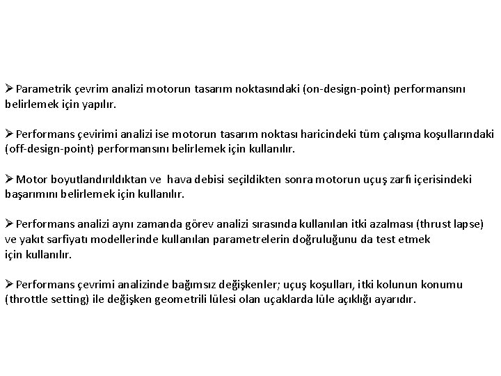 ØParametrik çevrim analizi motorun tasarım noktasındaki (on-design-point) performansını belirlemek için yapılır. ØPerformans çevirimi analizi