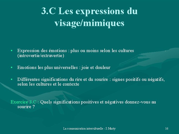 3. C Les expressions du visage/mimiques • Expression des émotions : plus ou moins