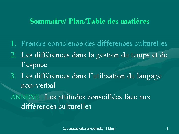 Sommaire/ Plan/Table des matières 1. Prendre conscience des différences culturelles 2. Les différences dans
