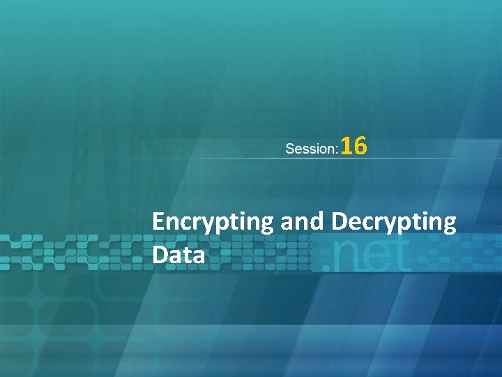 16 Encrypting and Decrypting Data Objectives u u