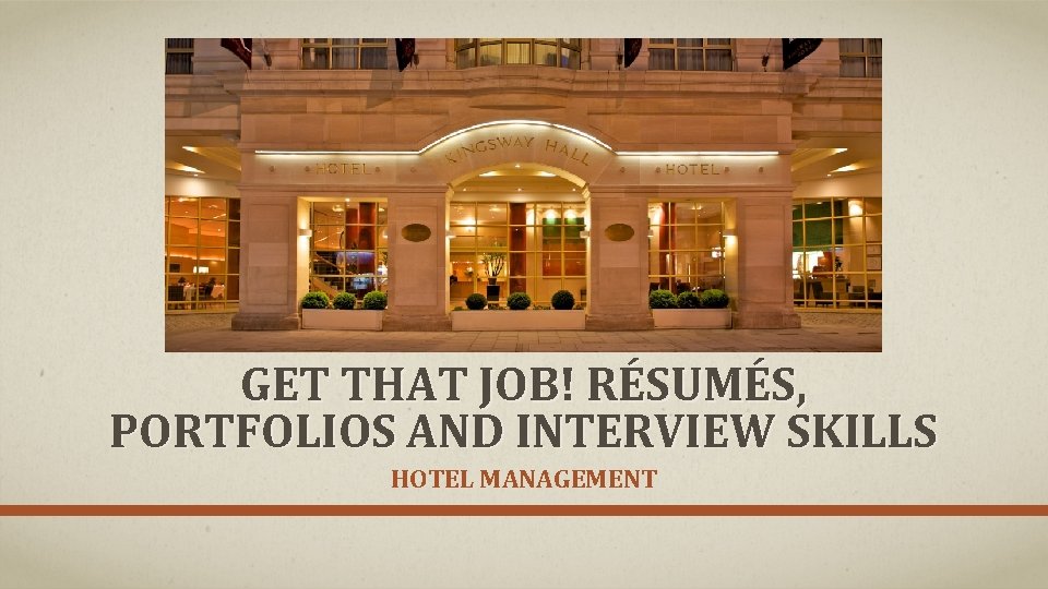 GET THAT JOB! RÉSUMÉS, PORTFOLIOS AND INTERVIEW SKILLS HOTEL MANAGEMENT 