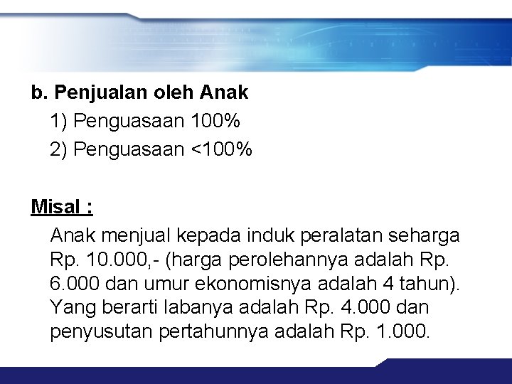 b. Penjualan oleh Anak 1) Penguasaan 100% 2) Penguasaan <100% Misal : Anak menjual b. Penjualan oleh Anak 1) Penguasaan 100% 2) Penguasaan <100% Misal : Anak menjual