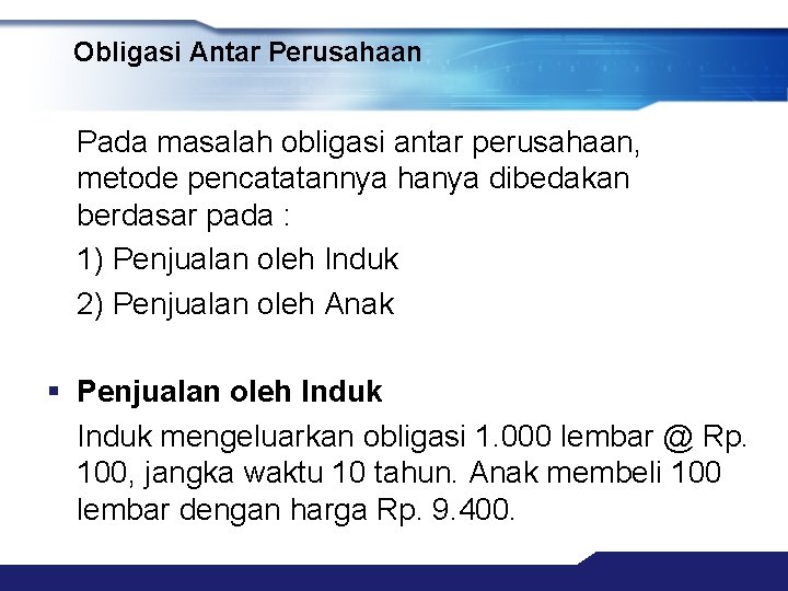Obligasi Antar Perusahaan Pada masalah obligasi antar perusahaan, metode pencatatannya hanya dibedakan berdasar pada Obligasi Antar Perusahaan Pada masalah obligasi antar perusahaan, metode pencatatannya hanya dibedakan berdasar pada