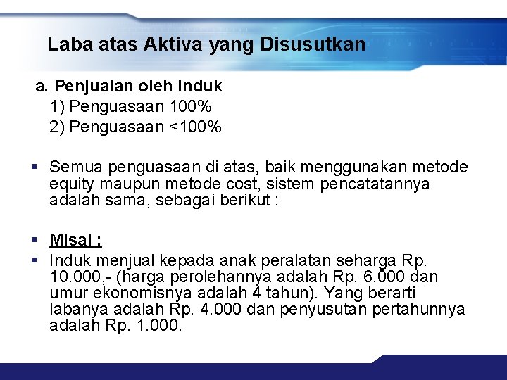 Laba atas Aktiva yang Disusutkan a. Penjualan oleh Induk 1) Penguasaan 100% 2) Penguasaan