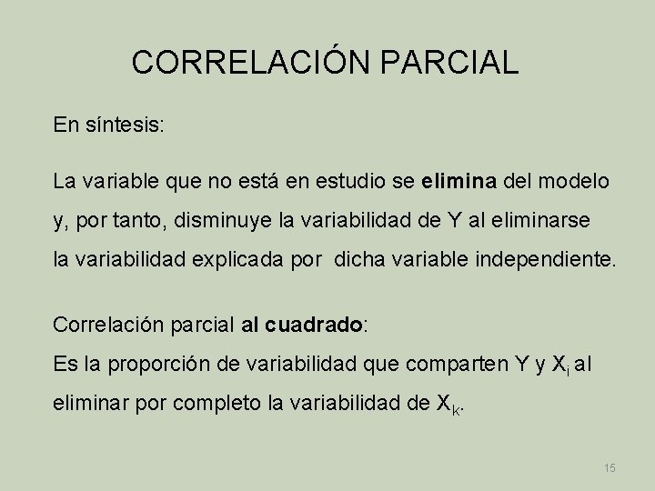 CORRELACIÓN PARCIAL En síntesis: La variable que no está en estudio se elimina del