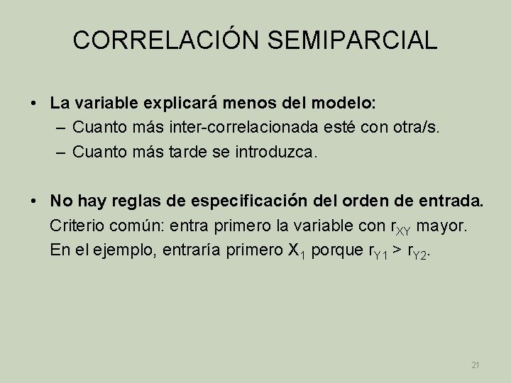CORRELACIÓN SEMIPARCIAL • La variable explicará menos del modelo: – Cuanto más inter-correlacionada esté