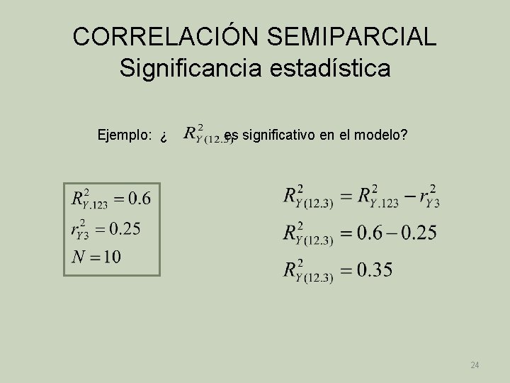 CORRELACIÓN SEMIPARCIAL Significancia estadística Ejemplo: ¿ es significativo en el modelo? 24 
