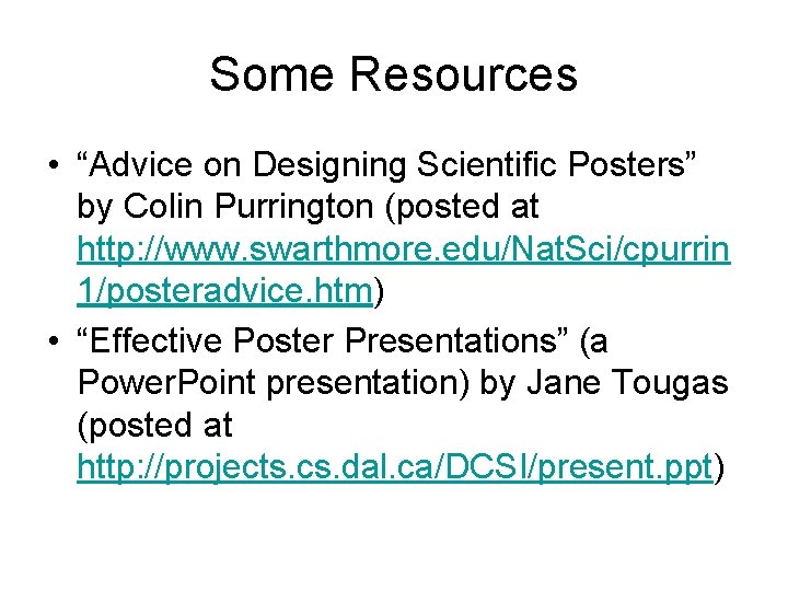 Some Resources • “Advice on Designing Scientific Posters” by Colin Purrington (posted at http: