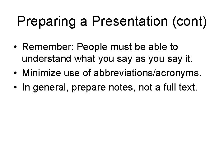 Preparing a Presentation (cont) • Remember: People must be able to understand what you Preparing a Presentation (cont) • Remember: People must be able to understand what you