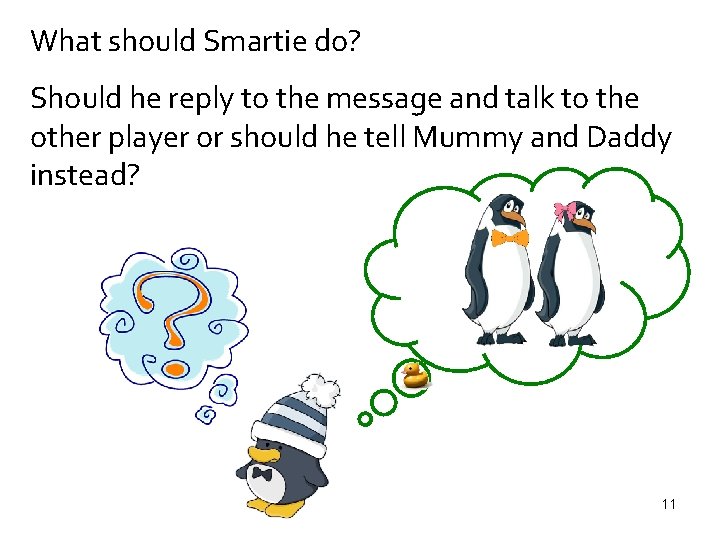 What should Smartie do? Should he reply to the message and talk to the