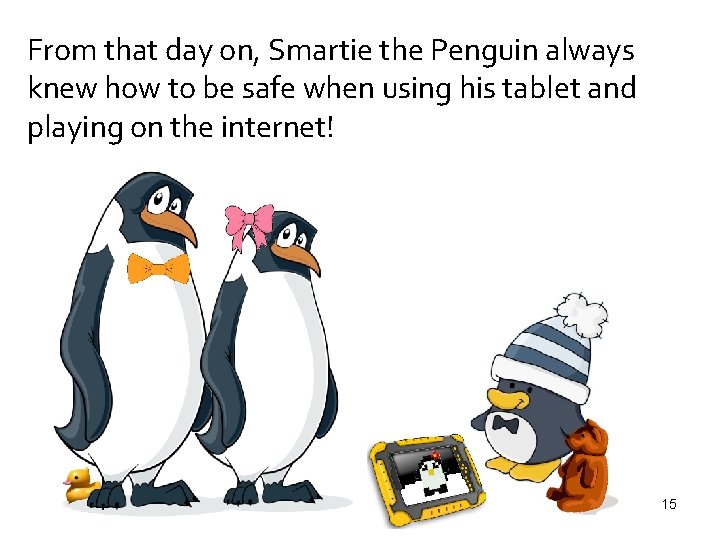 From that day on, Smartie the Penguin always knew how to be safe when