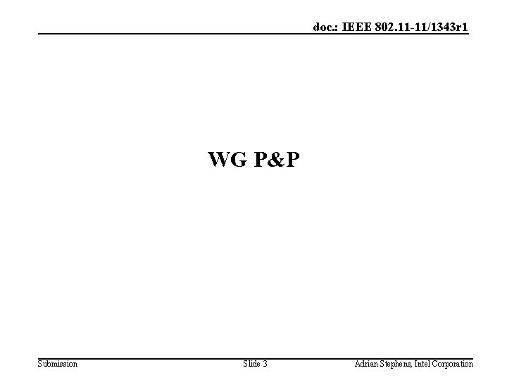 doc. : IEEE 802. 11 -11/1343 r 1 WG P&P Submission Slide 3 Adrian