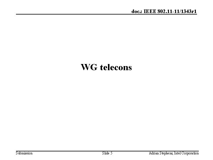 doc. : IEEE 802. 11 -11/1343 r 1 WG telecons Submission Slide 5 Adrian