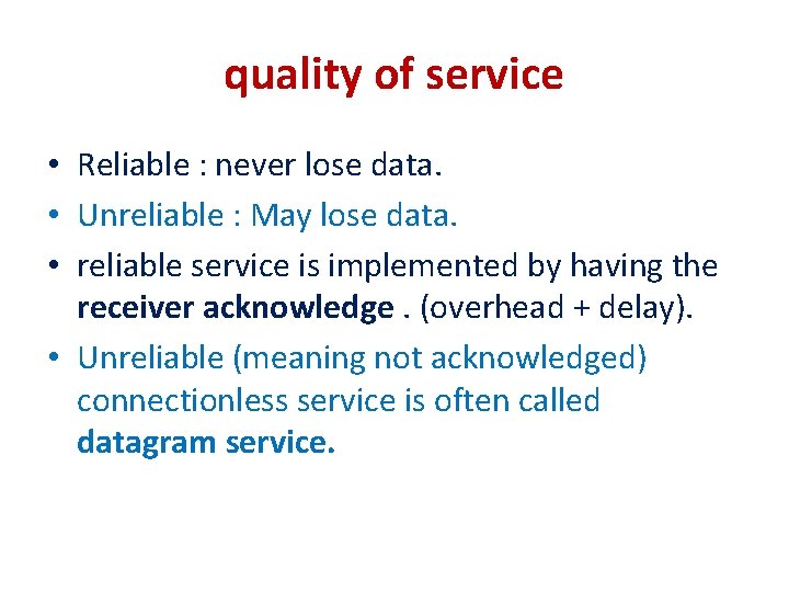 quality of service • Reliable : never lose data. • Unreliable : May lose