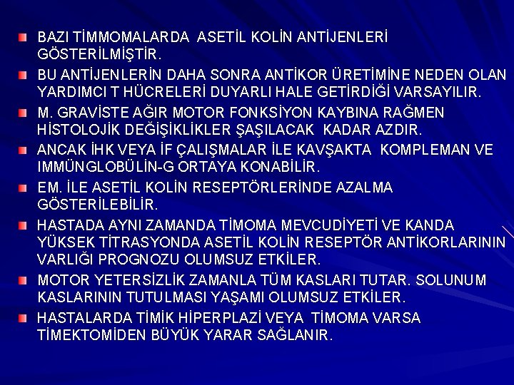 BAZI TİMMOMALARDA ASETİL KOLİN ANTİJENLERİ GÖSTERİLMİŞTİR. BU ANTİJENLERİN DAHA SONRA ANTİKOR ÜRETİMİNE NEDEN OLAN