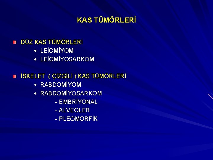 KAS TÜMÖRLERİ DÜZ KAS TÜMÖRLERİ · LEİOMİYOM · LEİOMİYOSARKOM İSKELET ( ÇİZGİLİ ) KAS