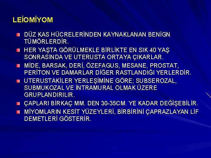 LEİOMİYOM DÜZ KAS HÜCRELERİNDEN KAYNAKLANAN BENİGN TÜMÖRLERDİR. HER YAŞTA GÖRÜLMEKLE BİRLİKTE EN SIK 40