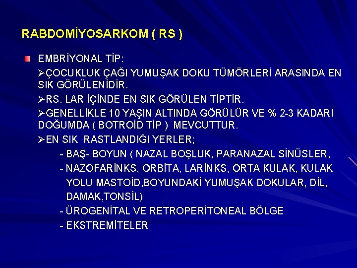 RABDOMİYOSARKOM ( RS ) EMBRİYONAL TİP: ØÇOCUKLUK ÇAĞI YUMUŞAK DOKU TÜMÖRLERİ ARASINDA EN SIK