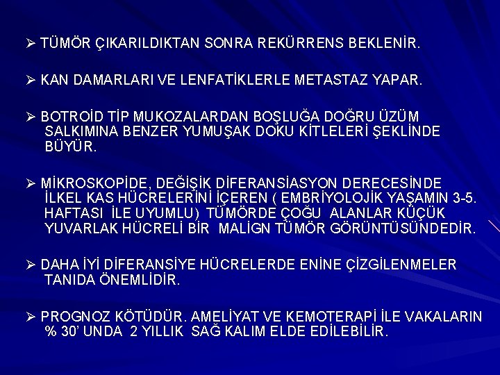 Ø TÜMÖR ÇIKARILDIKTAN SONRA REKÜRRENS BEKLENİR. Ø KAN DAMARLARI VE LENFATİKLERLE METASTAZ YAPAR. Ø