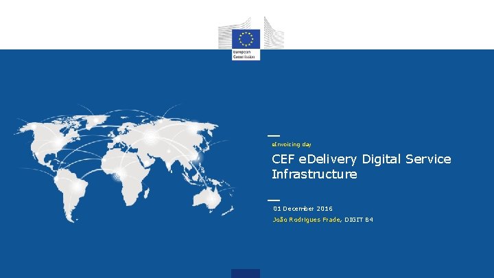 e. Invoicing day CEF e. Delivery Digital Service Infrastructure 01 December 2016 João Rodrigues