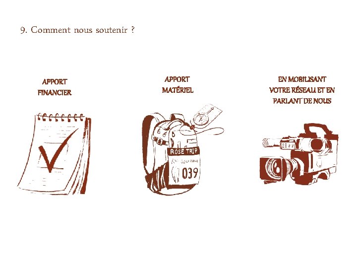 9. Comment nous soutenir ? APPORT FINANCIER APPORT MATÉRIEL EN MOBILISANT VOTRE RÉSEAU ET