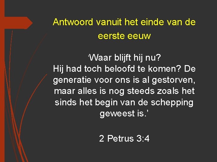 Antwoord vanuit het einde van de eerste eeuw ‘Waar blijft hij nu? Hij had