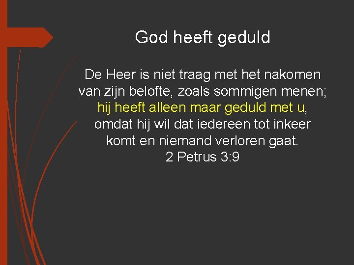 God heeft geduld De Heer is niet traag met het nakomen van zijn belofte,