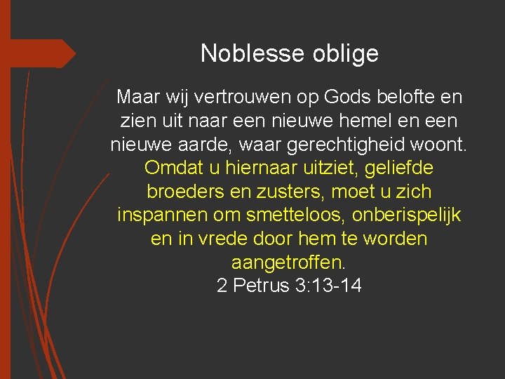 Noblesse oblige Maar wij vertrouwen op Gods belofte en zien uit naar een nieuwe