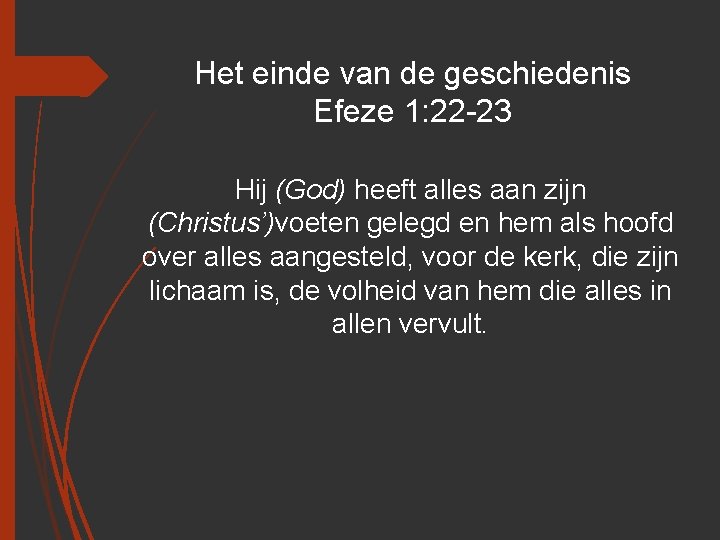 Het einde van de geschiedenis Efeze 1: 22 -23 Hij (God) heeft alles aan