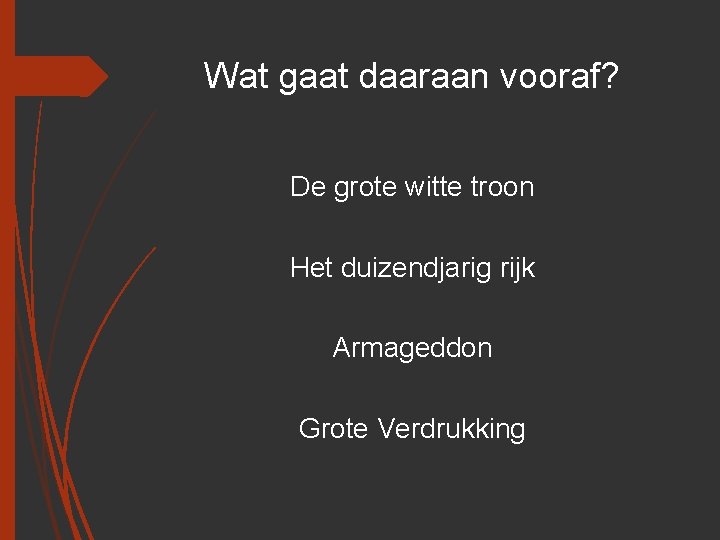 Wat gaat daaraan vooraf? De grote witte troon Het duizendjarig rijk Armageddon Grote Verdrukking