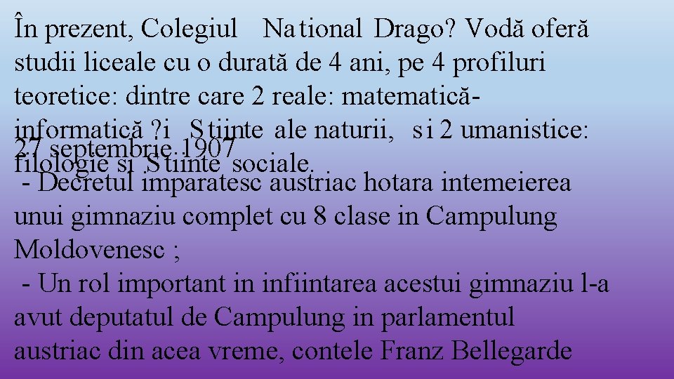 În prezent, Colegiul Na tional Drago? Vodă oferă studii liceale cu o durată de