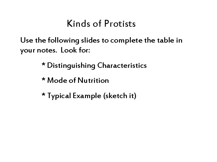 Kinds of Protists Use the following slides to complete the table in your notes.