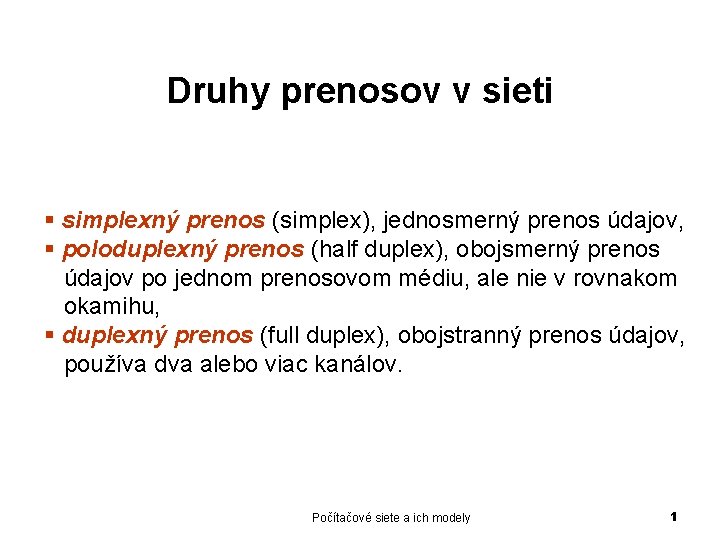 Druhy prenosov v sieti § simplexný prenos (simplex), jednosmerný prenos údajov, § poloduplexný prenos