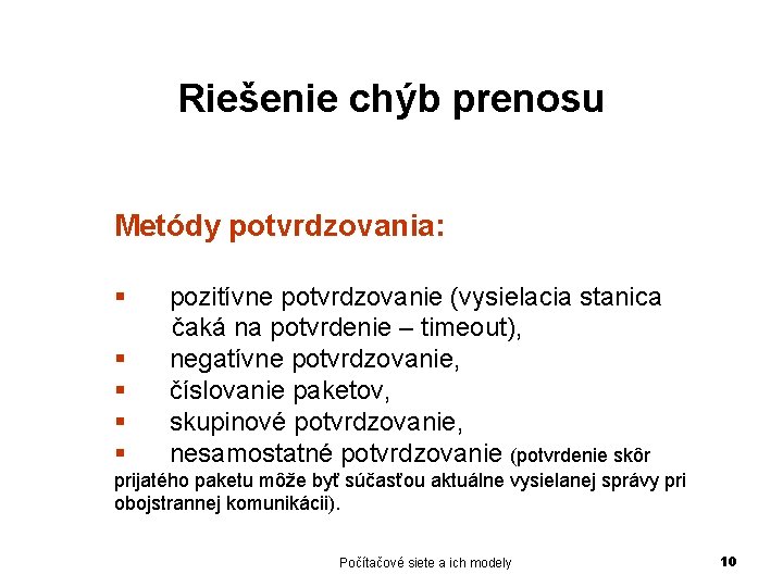 Riešenie chýb prenosu Metódy potvrdzovania: § § § pozitívne potvrdzovanie (vysielacia stanica čaká na