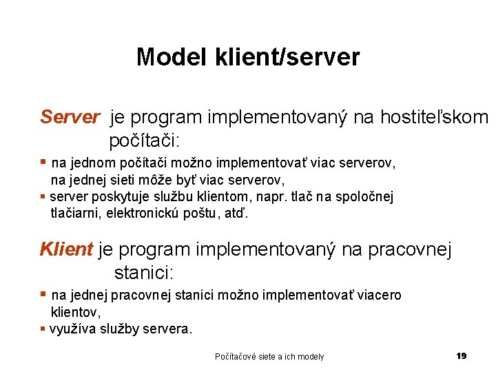 Model klient/server Server je program implementovaný na hostiteľskom počítači: § na jednom počítači možno