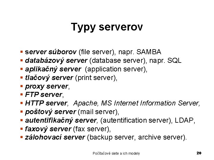 Typy serverov § server súborov (file server), napr. SAMBA § databázový server (database server),