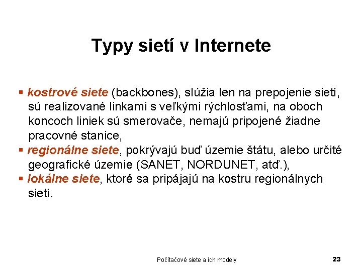 Typy sietí v Internete § kostrové siete (backbones), slúžia len na prepojenie sietí, sú