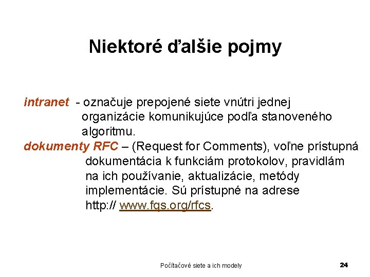 Niektoré ďalšie pojmy intranet - označuje prepojené siete vnútri jednej organizácie komunikujúce podľa stanoveného