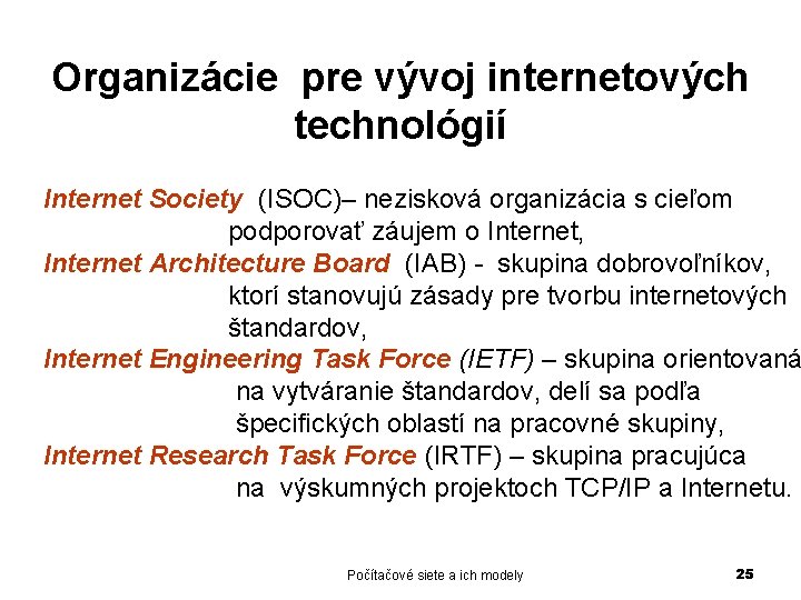 Organizácie pre vývoj internetových technológií Internet Society (ISOC)– nezisková organizácia s cieľom podporovať záujem