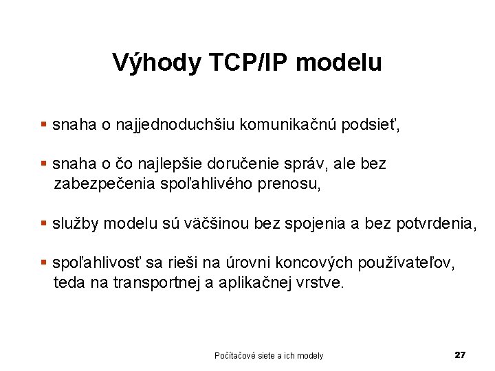 Výhody TCP/IP modelu § snaha o najjednoduchšiu komunikačnú podsieť, § snaha o čo najlepšie