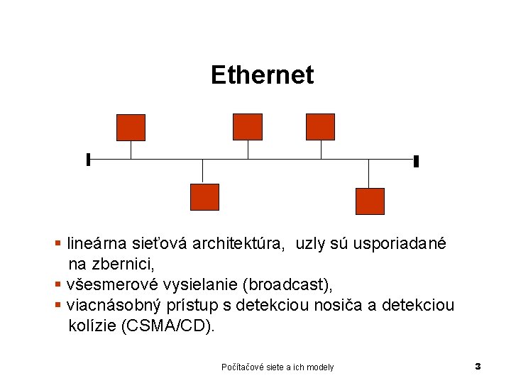 Ethernet § lineárna sieťová architektúra, uzly sú usporiadané na zbernici, § všesmerové vysielanie (broadcast),