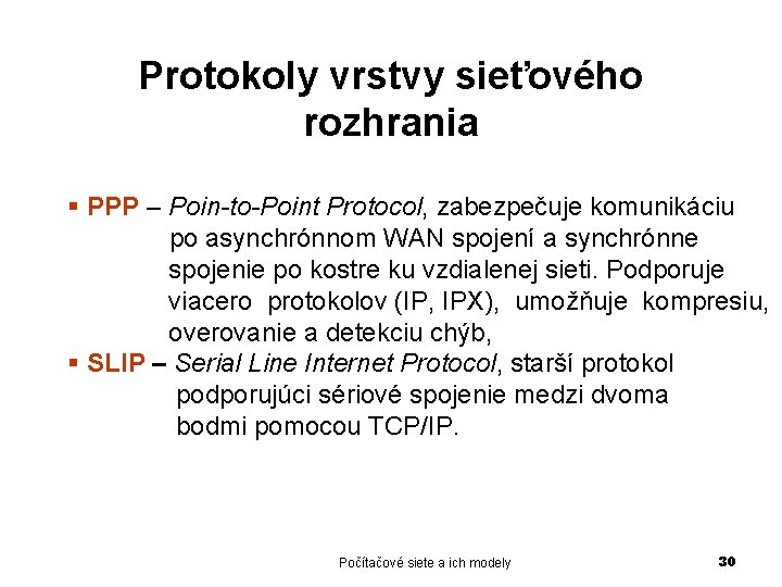 Protokoly vrstvy sieťového rozhrania § PPP – Poin-to-Point Protocol, zabezpečuje komunikáciu po asynchrónnom WAN