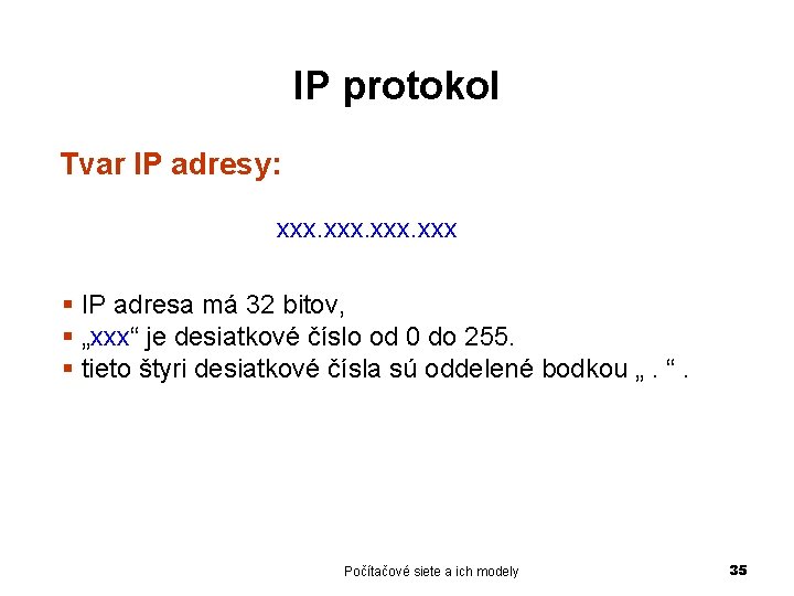 IP protokol Tvar IP adresy: xxx § IP adresa má 32 bitov, § „xxx“