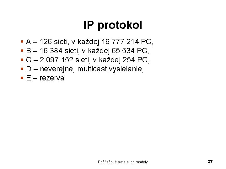 IP protokol § A – 126 sieti, v každej 16 777 214 PC, §